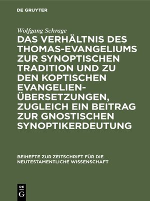cover image of Das Verhältnis des Thomas-Evangeliums zur synoptischen Tradition und zu den koptischen Evangelienübersetzungen, zugleich ein Beitrag zur gnostischen Synoptikerdeutung